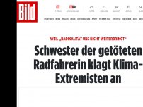 Bild zum Artikel: Weil „Radikalität uns nicht weiterbringt“ - Schwester der toten Radlerin klagt Klima-Extremisten an