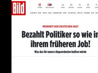Bild zum Artikel: Mehrheit der Deutschen sagt - Bezahlt Politiker so wie in ihrem früheren Job!