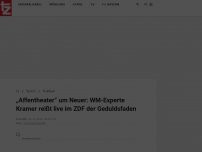 Bild zum Artikel: „Affentheater“ um Neuer: WM-Experte Kramer reißt live im ZDF der Geduldsfaden
