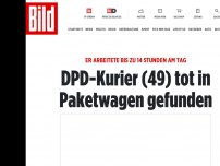 Bild zum Artikel: Er arbeitete bis zu 14 Stunden am Tag - DPD-Kurier (49) tot in Paketwagen gefunden