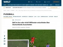 Bild zum Artikel: Ball im Aus oder nicht? Millimeter entschieden über Deutschlands Ausscheiden
