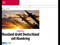 Bild zum Artikel: Russland droht Deutschland mit Atomkrieg