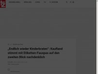 Bild zum Artikel: „Endlich wieder Kinderbraten“: Kaufland stimmt mit Etiketten-Fauxpas auf den zweiten Blick nachdenklich