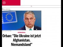 Bild zum Artikel: Orban: ''Die Ukraine ist jetzt Afghanistan. Niemandsland''