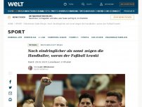 Bild zum Artikel: Noch eindringlicher als sonst zeigen die Handballer, woran der Fußball krankt