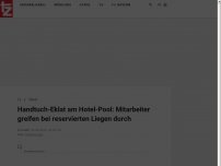 Bild zum Artikel: Handtuch-Eklat am Hotel-Pool: Mitarbeiter greifen bei reservierten Liegen durch