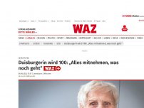 Bild zum Artikel: Geburtstag: Duisburgerin wird 100: „Alles mitnehmen, was noch geht“
