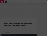 Bild zum Artikel: Warum Außerirdische die Erde bisher nicht kontaktiert haben – neue Theorie