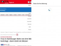 Bild zum Artikel: - In Hamburg: Frau wird von Männern in der U-Bahn bedrängt – und wehrt sich mit Messer