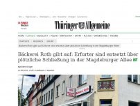 Bild zum Artikel: Bäckerei Roth gibt auf: Erfurter sind entsetzt über plötzliche Schließung in der Magdeburger Allee