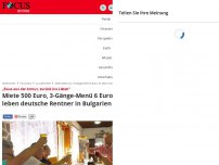 Bild zum Artikel: „Raus aus der Armut, zurück ins Leben“ - Miete 500 Euro, 3-Gänge-Menü 6 Euro: So leben deutsche Rentner in Bulgarien