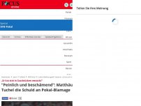 Bild zum Artikel: „Er hat sich in Saarbrücken verzockt“ - 'Peinlich und beschämend“: Matthäus gibt Tuchel die Schuld an Pokal-Blamage