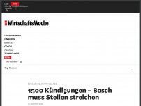 Bild zum Artikel: Schlechte Auftragslage: 1500 Kündigungen – Bosch muss Stellen streichen